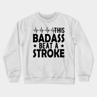 Stroke Survivor - This badass beat a stroke Crewneck Sweatshirt